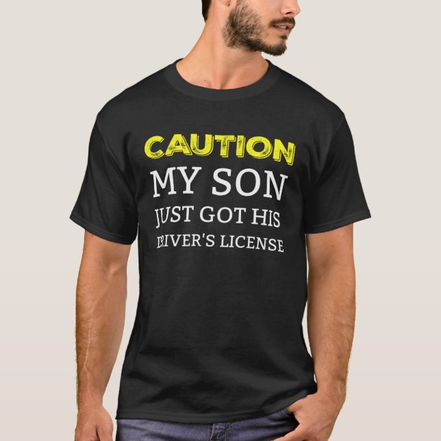 Caution My Son Just Got His Driver s License T-Shirt (Vorderseite)