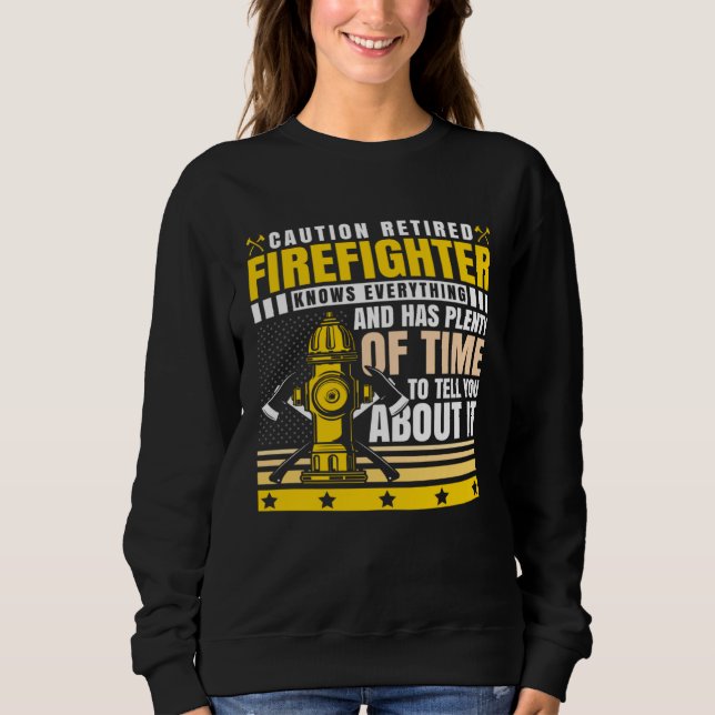 Caution Retired Firefighter Knows everything Sweatshirt (Vorderseite)