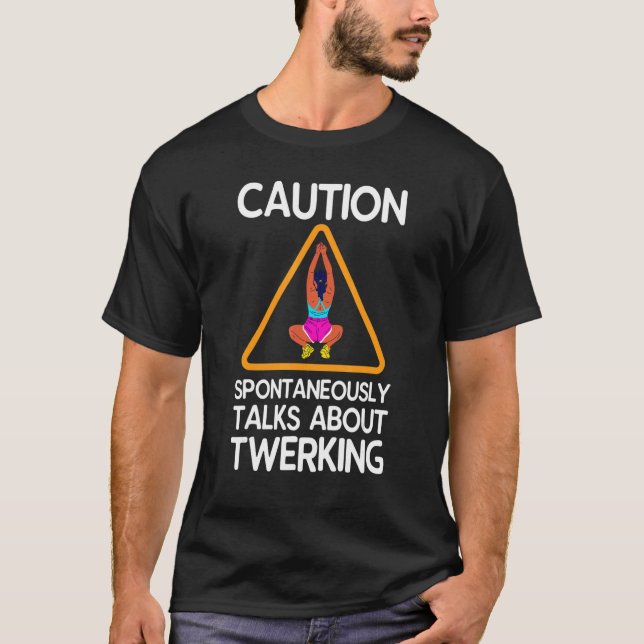 Caution Spontaneously Talks About Twerking T-Shirt (Vorderseite)
