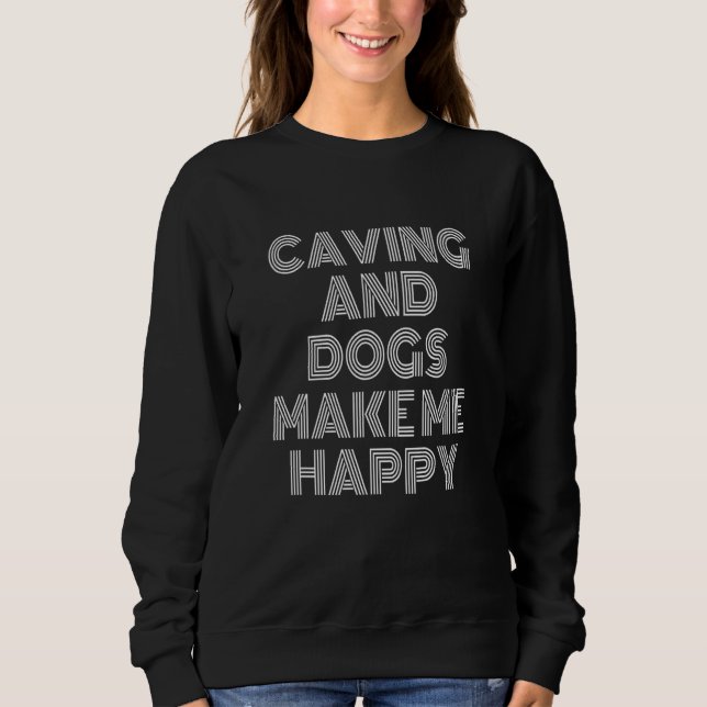 Caving And Dogs Make Me Happy Caving Speleology Sp Sweatshirt (Vorderseite)