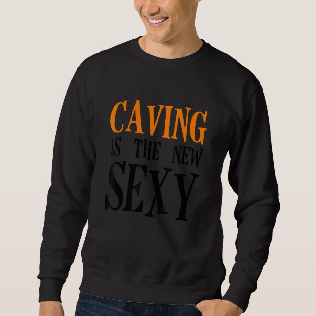 Caving Is The New Sexy Speleology Spelunking Cavin Sweatshirt (Vorderseite)