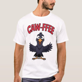 CAW-FFEE Funny Crow Coffee Lover T-Shirt