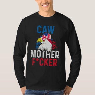 Caw Mother F Cker Eagle 4. Juli Pride American Fl T-Shirt