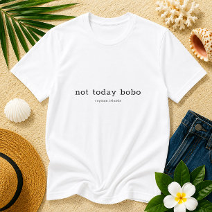Cayman Dialect Funny 'Not Today Bobo' Personalisie T-Shirt