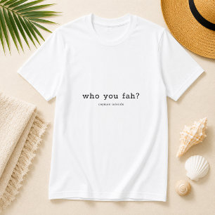 Cayman Islands Dialect 'Who You Fah' Personalisier T-Shirt