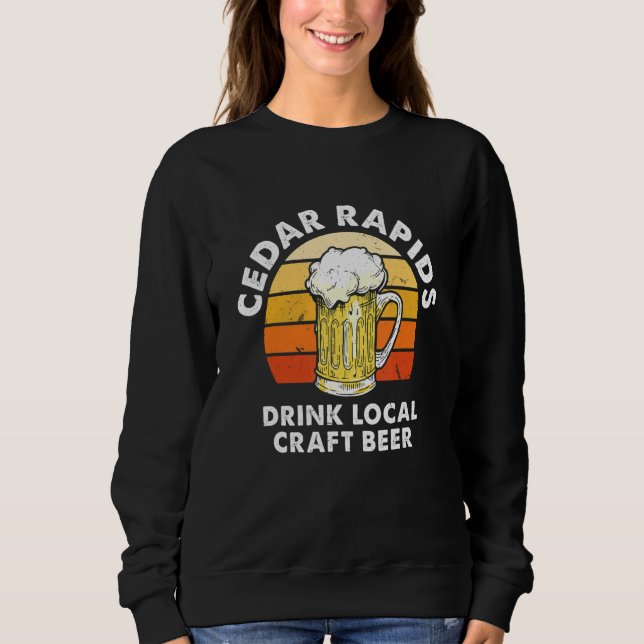 Cedar Rapids Drinks Lokales Kunsthandwerk Bier Iow Sweatshirt (Vorderseite)