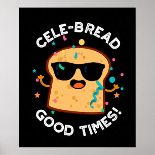 Cele Broad Good Times Funny Bread Pun Dark BG Poster