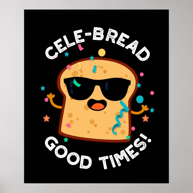 Cele Broad Good Times Funny Bread Pun Dark BG Poster (Vorne)