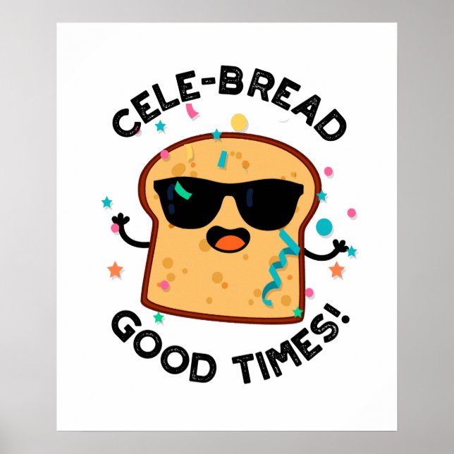 Cele Broad Good Times Funny Bread Pun Poster (Vorne)
