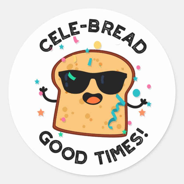 Cele Broad Good Times Funny Bread Pun Runder Aufkleber (Vorderseite)