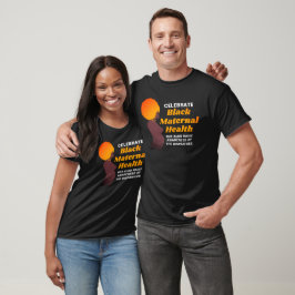 Celebrate BLACK MATERNAL HEALTH T-Shirt