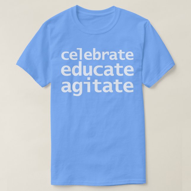 Celebrate Educate Agitate 1 T-Shirt (Design vorne)
