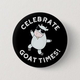 Celebrate Goat Times Funny Animal Puff Dark BG Button