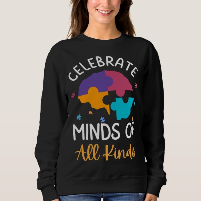 Celebrate Minds Of All Kinds Neurodiversity Autism Sweatshirt (Vorderseite)