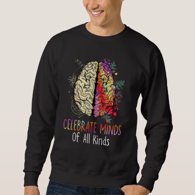 Celebrate Minds Of All Kinds Neurodiversity Autism Sweatshirt (Vorderseite)