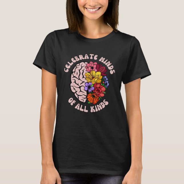 Celebrate Minds Of All Kinds Neurodiversity Autism T-Shirt (Vorderseite)