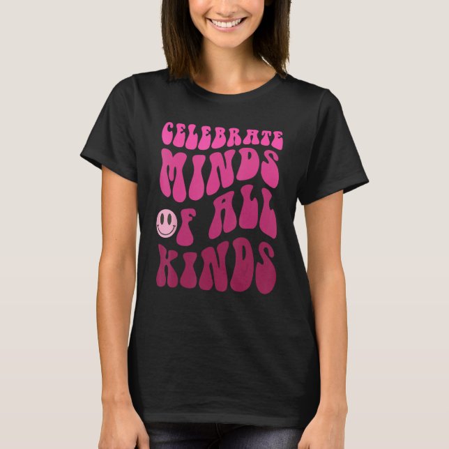 Celebrate Minds Of All Kinds Neurodiversity Autism T-Shirt (Vorderseite)