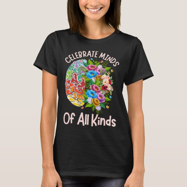 Celebrate Minds Of All Kinds Neurodiversity Autism T-Shirt (Vorderseite)