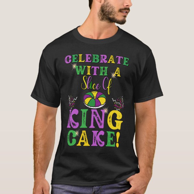 Celebrate With a Slice of King Cake Mardi Gras T-Shirt (Vorderseite)