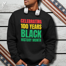 Celebrating 100 Years Black HIstory Month Sweatshirt