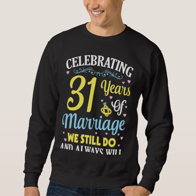 Celebrating 31 Years Of Marriage We Still Do And A Sweatshirt (Vorderseite)