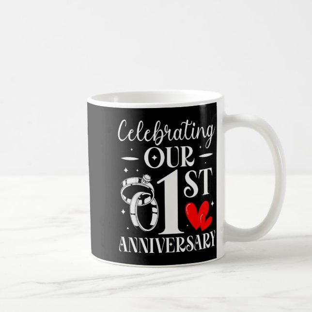 Celebrating Our 1st Wedding Anniversary 1 Year Of  Kaffeetasse (Rechts)