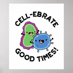 Cell-ebrate Good Times Funny Bacteria Pun  Poster