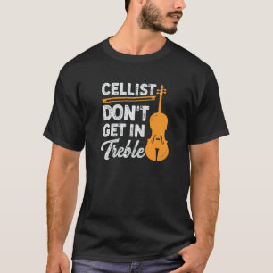 Cellist Don't get in Treble Design für einen Cello T-Shirt
