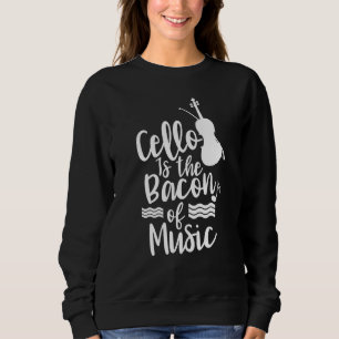 Cello ist der Bacon des Musikstars Cellist Playe Sweatshirt