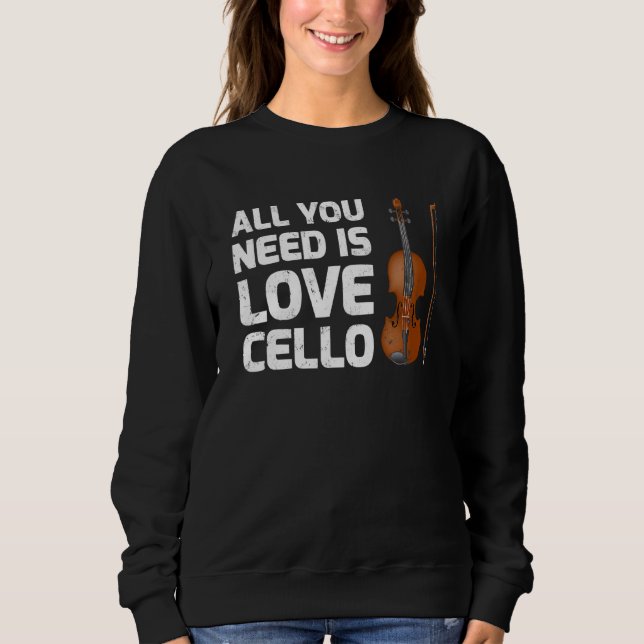Cello Music Alles was Sie brauchen ist Liebe Cello Sweatshirt (Vorderseite)