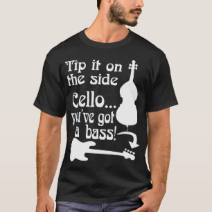 Cello Youve Got Bass Rock School Musician Bass P T-Shirt