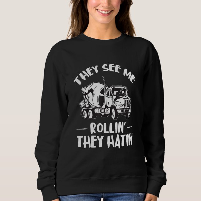 Cement Mixer Truck Driver They See Me Concrete Mix Sweatshirt (Vorderseite)