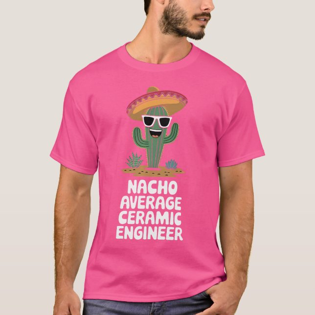 Ceramic Engineer Funny Nacho Average Ceramic Engin T-Shirt (Vorderseite)