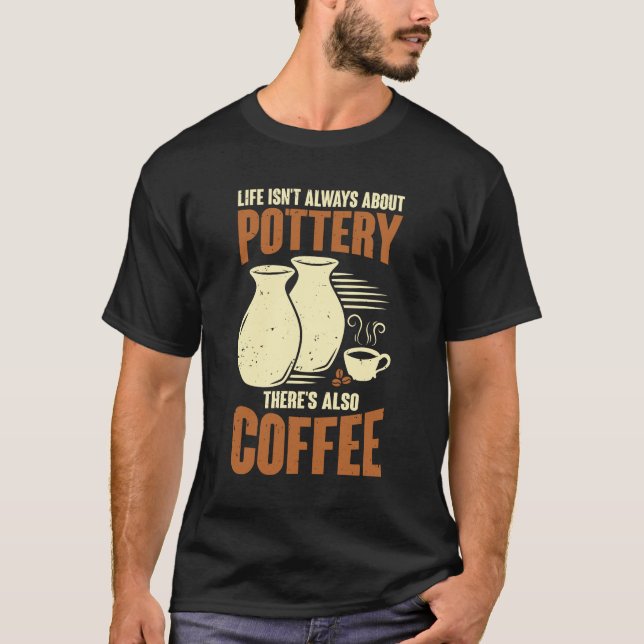 Ceramicist Pottery Maker Coffee Lover Gift T-Shirt (Vorderseite)