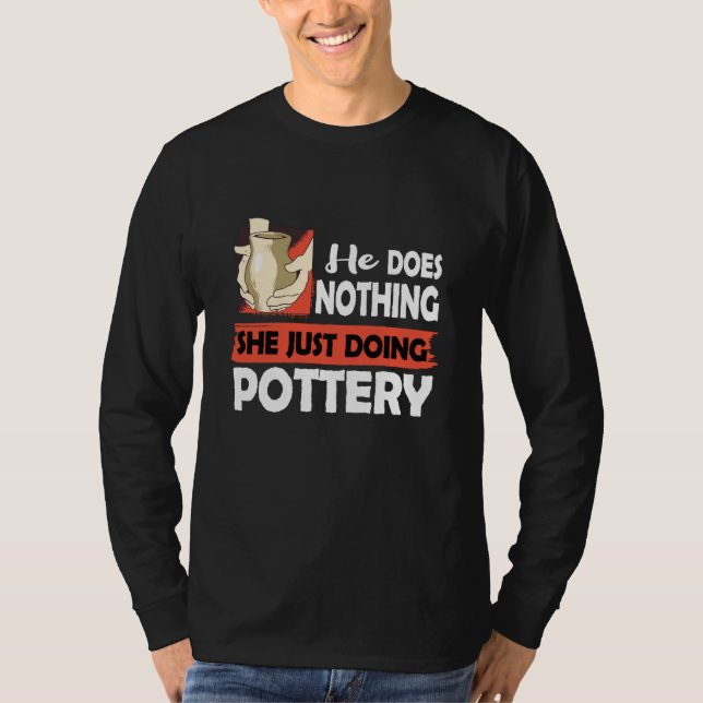 Ceramics He does nothing just doing Pottery Men T-Shirt (Vorderseite)