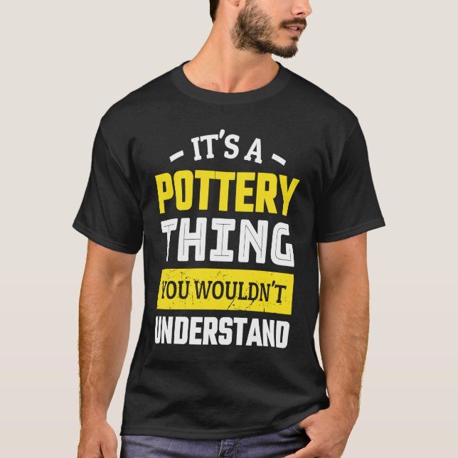 Ceramics It`s a Pottery Thing you wouldn`t underst T-Shirt (Vorderseite)