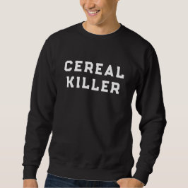 Cereal Killer Funny Modern Typografy Sweatshirt