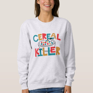 Cereal Killer Funny Sweatshirt