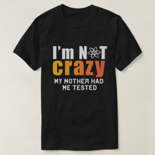 Certifiably Sane: I'm Not Crazy, My Mother Had Me T-Shirt
