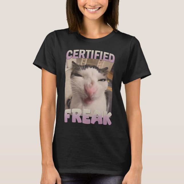 Certified Freak Cat Meme Meme Offensive Memes Funn T-Shirt (Vorderseite)