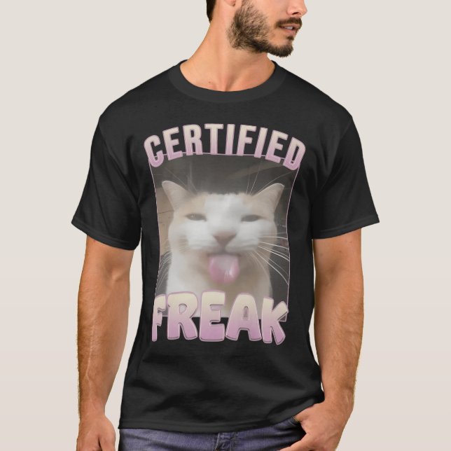Certified Freak Funny Cat Meme T-Shirt (Vorderseite)