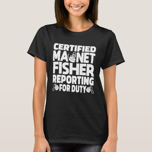 Certified Magnet Fisher Reporting For Duty Magneti T-Shirt (Vorderseite)