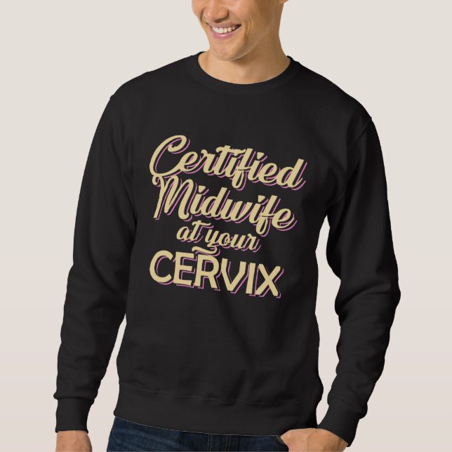 Certified Midwife At Your Cervix  Midwife Midwives Sweatshirt (Vorderseite)