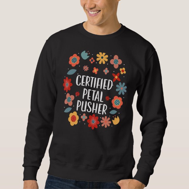Certified Petal Pusher Florist Blume Arranger Flo Sweatshirt (Vorderseite)