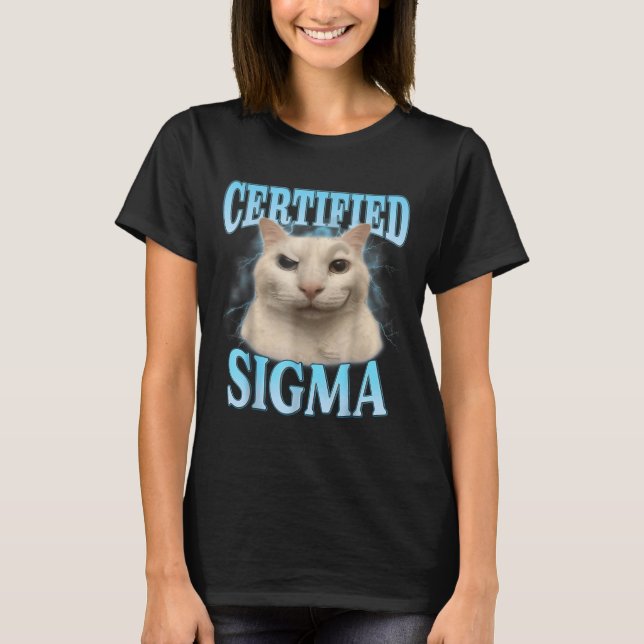 Certified Sigma Funny Cat Meme Humore Joke Sarca T-Shirt (Vorderseite)
