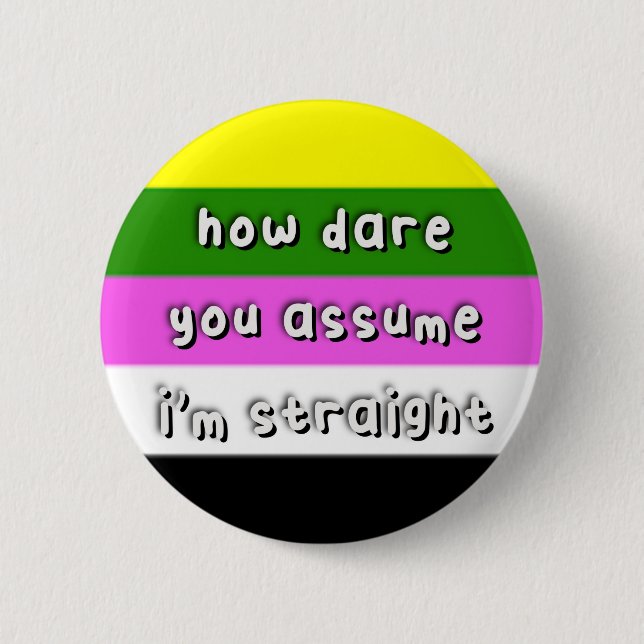 Ceterosexual Pride - “How Dare You Assume” - LGBT Button (Vorderseite)