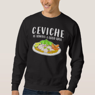 Ceviche Peruanische Meeresfrüchte Gute Idee Sweatshirt