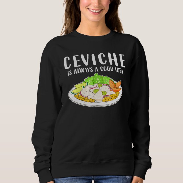 Ceviche Peruanische Meeresfrüchte Gute Idee Sweatshirt (Vorderseite)
