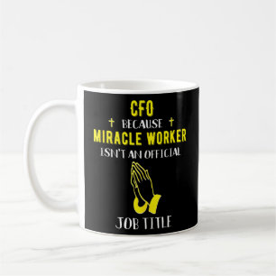 CFO, weil Miracle Worker kein Chief Kaffeetasse