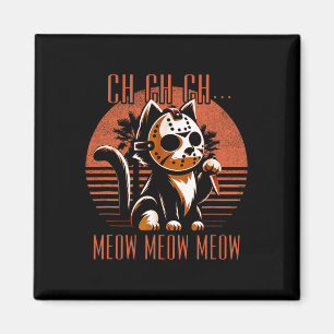 Ch Ch Meow Meow Meow Funny Animal Horror Filmschni Magnet